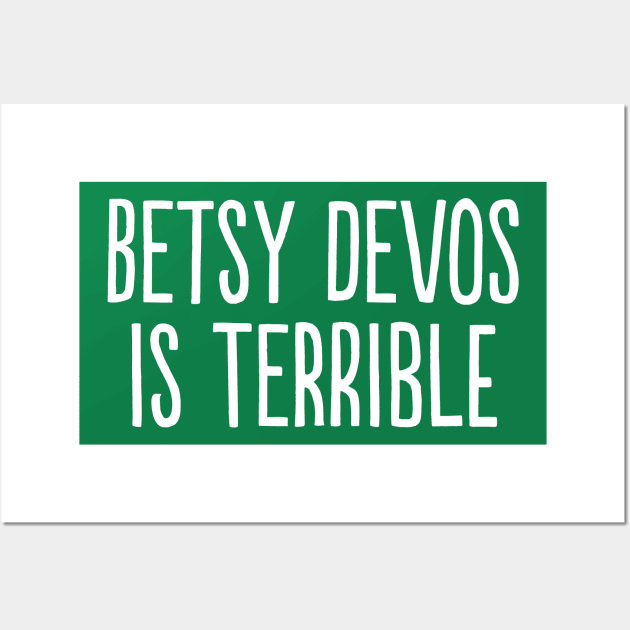 Betsy DeVos Is Terrible Wall Art by PhineasFrogg